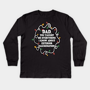 Dad You Taught Me Everything I Know About Exterior Illuminations Kids Long Sleeve T-Shirt